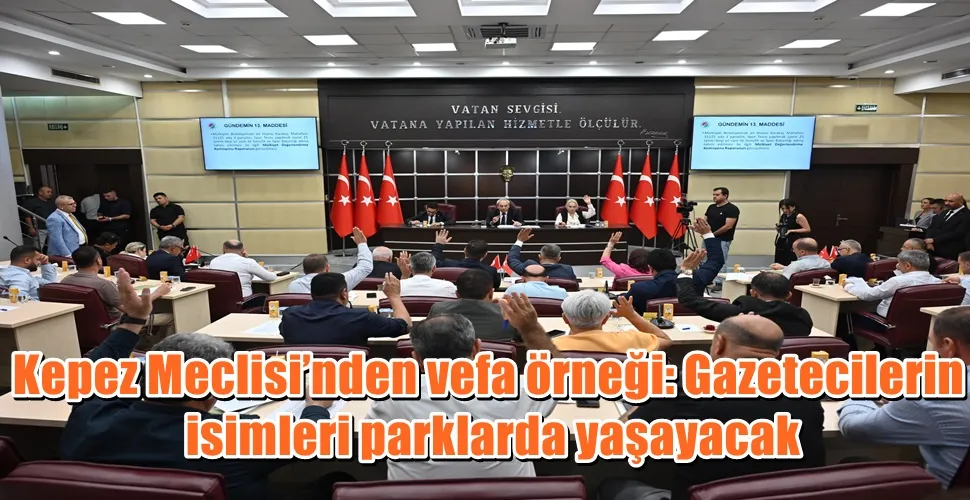 Kepez Meclisi’nden vefa örneği: Gazetecilerin isimleri parklarda yaşayacak