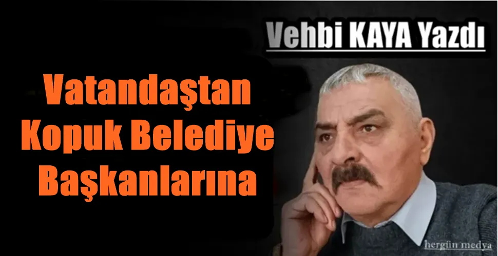  Vatandaştan Kopuk Belediye Başkanlarına