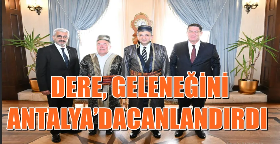 BAŞKAN ADLIHAN DERE, AHİLİK GELENEĞİNİ ANTALYA’DA CANLANDIRDI
