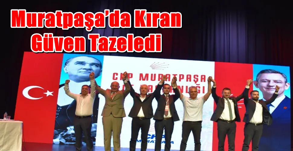 Muratpaşa’da Kıran Tekrar Güven Tazeledi