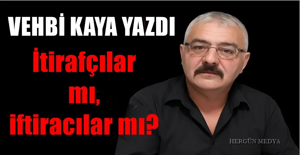  İtirafçılar mı, iftiracılar mı?