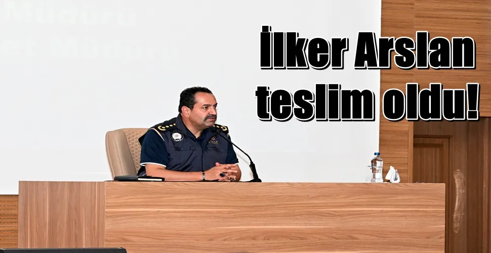 Emniyet Müdürü İlker Arslan teslim oldu!