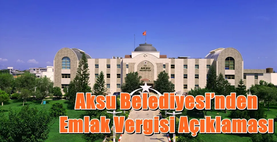 Aksu Belediyesi’nden Emlak Vergisi Açıklaması