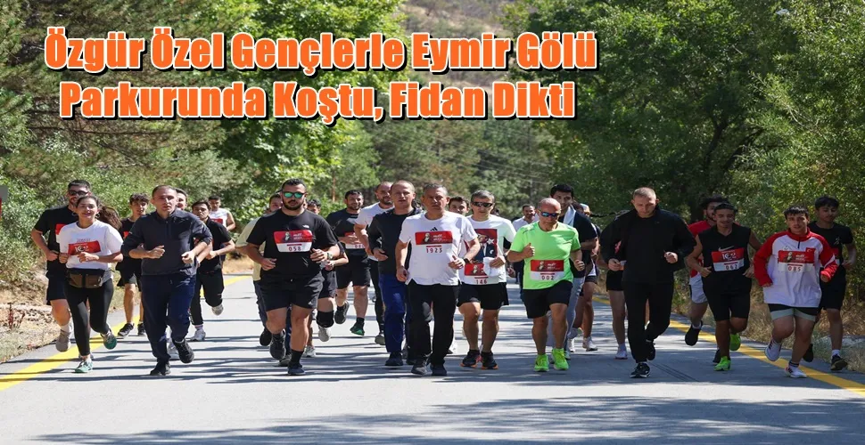  Özgür Özel Gençlerle Eymir Gölü Parkurunda Koştu, Fidan Dikti