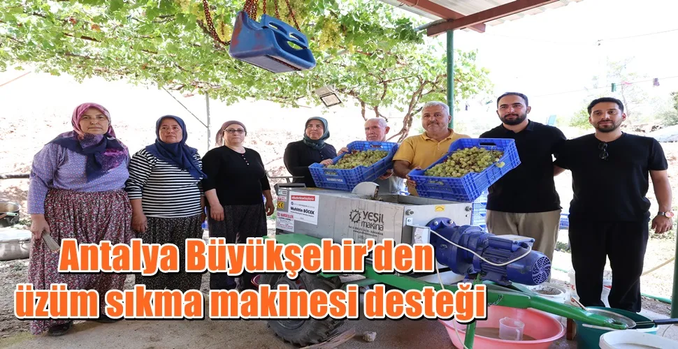 Antalya Büyükşehir’den üzüm sıkma makinesi desteği