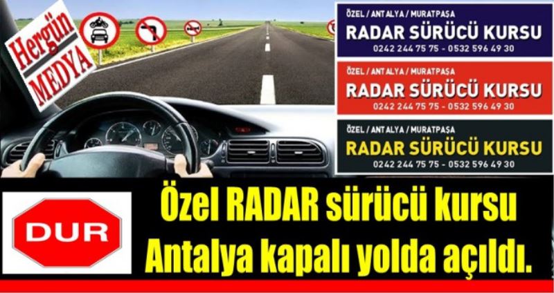 Özel RADAR sürücü kursu Antalya kapalı yolda açıldı.