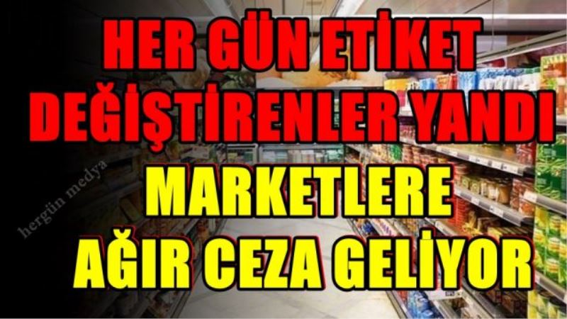 Zamlara neden olan Marketlere ceza geliyor!