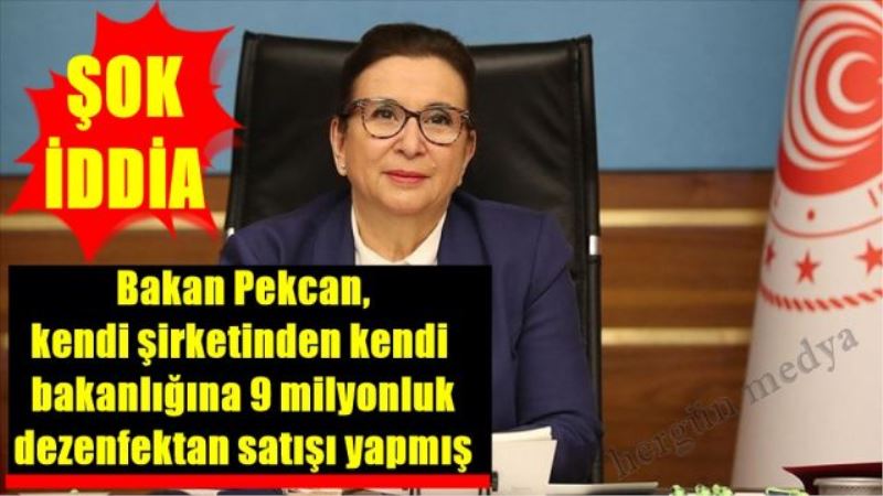 Bakan Pekcan,  kendi şirketinden kendi  bakanlığına 9 milyonluk  dezenfektan satışı yapmış