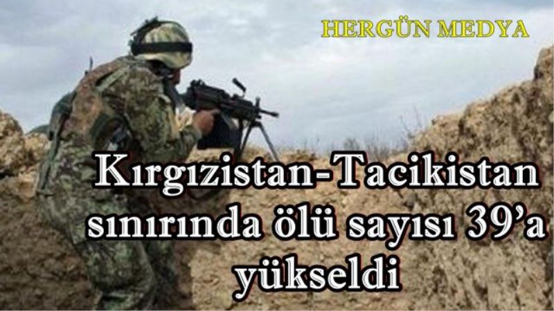 Kırgızistan-Tacikistan sınırında ölü sayısı 39
