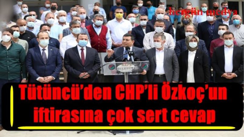 Tütüncü’den CHP’li Özkoç’un  iftirasına çok sert cevap