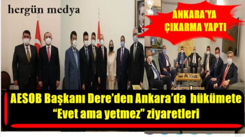 AESOB Başkanı Dere’den Ankara’da  hükümete   “Evet ama yetmez” ziyaretleri