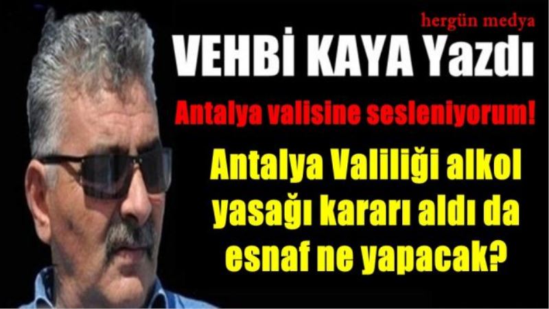 Antalya Valiliği alkol yasağı kararı aldı da esnaf ne yapacak?