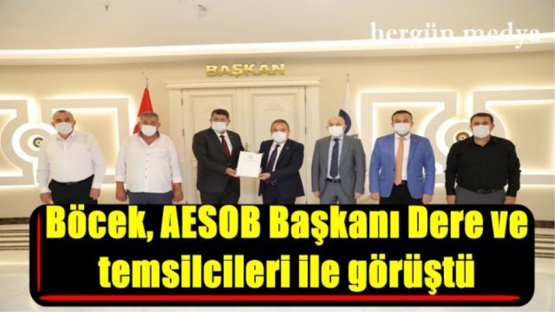 Böcek, AESOB Başkanı Dere ve  temsilcileri ile görüştü