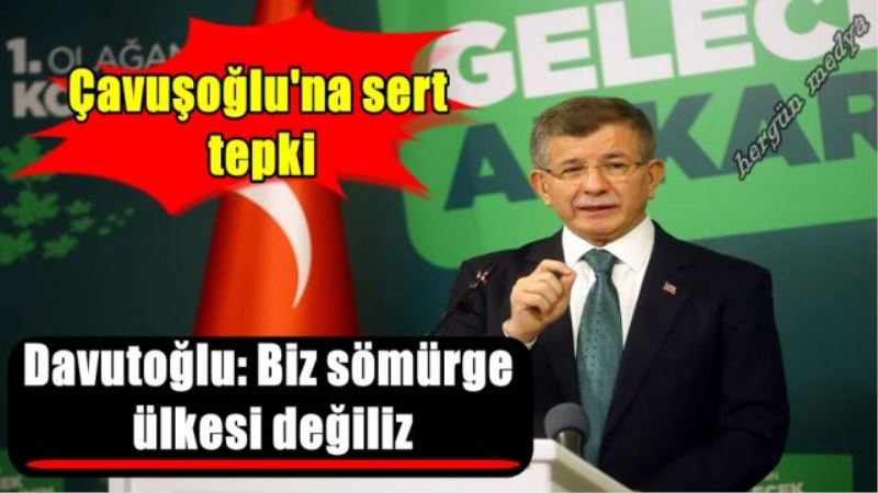 Davutoğlu: Biz sömürge  ülkesi değiliz