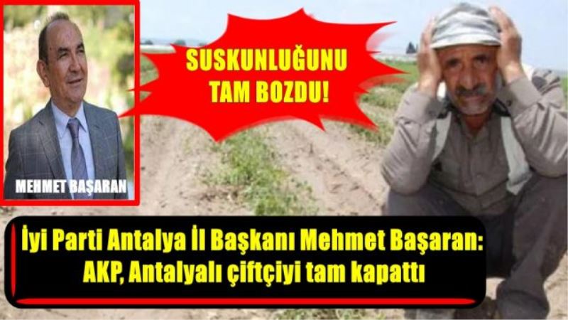 İyi Parti Antalya İl Başkanı Mehmet Başaran: AKP, Antalyalı çiftçiyi tam kapattı