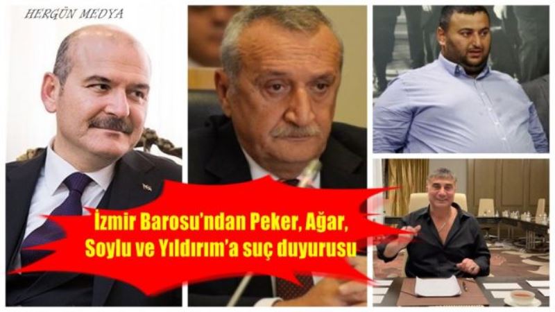 İzmir Barosu’ndan Peker, Ağar,  Soylu ve Yıldırım’a suç duyurusu