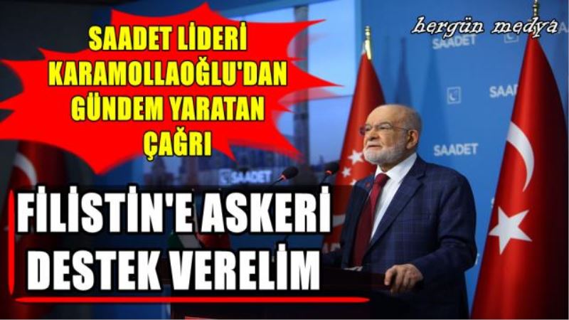 SAADET LİDERİ KARAMOLLAOĞLU:  FİLİSTİN