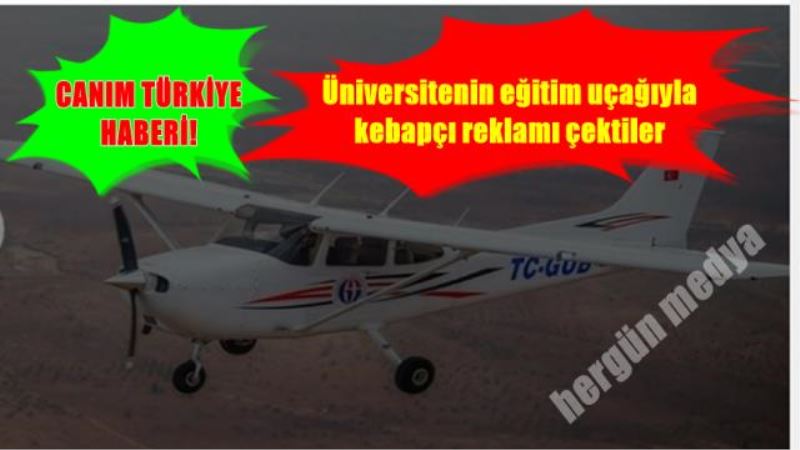 Üniversitenin eğitim uçağıyla kebapçı reklamı çektiler