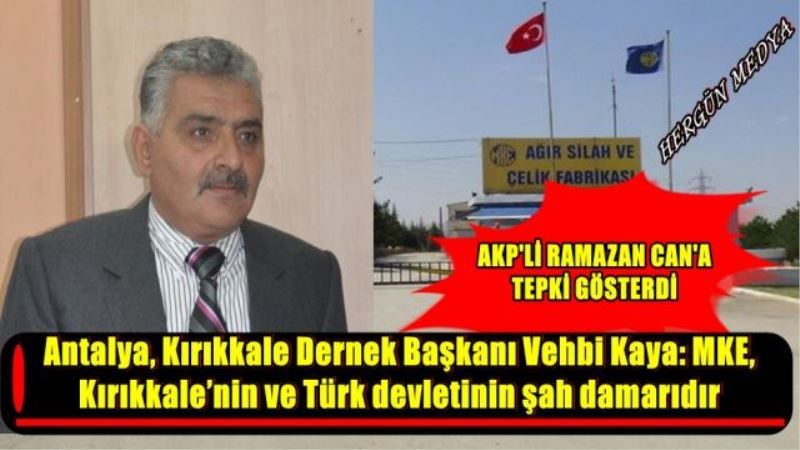 Antalya, Kırıkkale Dernek Başkanı Vehbi Kaya: MKE, Kırıkkale’nin ve Türk devletinin şah damarıdır