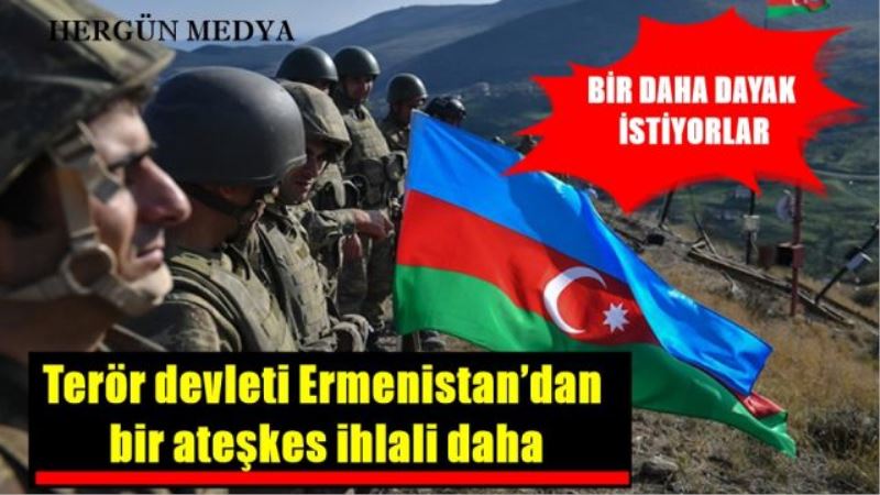 Terör devleti Ermenistan’dan  bir ateşkes ihlali daha