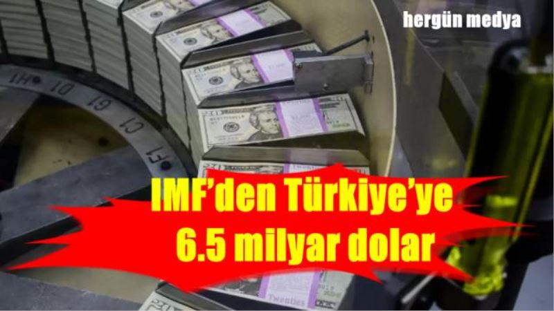 IMF’den Türkiye’ye 6.5 milyar dolar