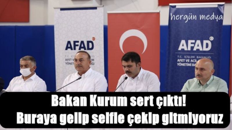 Bakan Kurum sert çıktı!  Buraya gelip selfie çekip gitmiyoruz