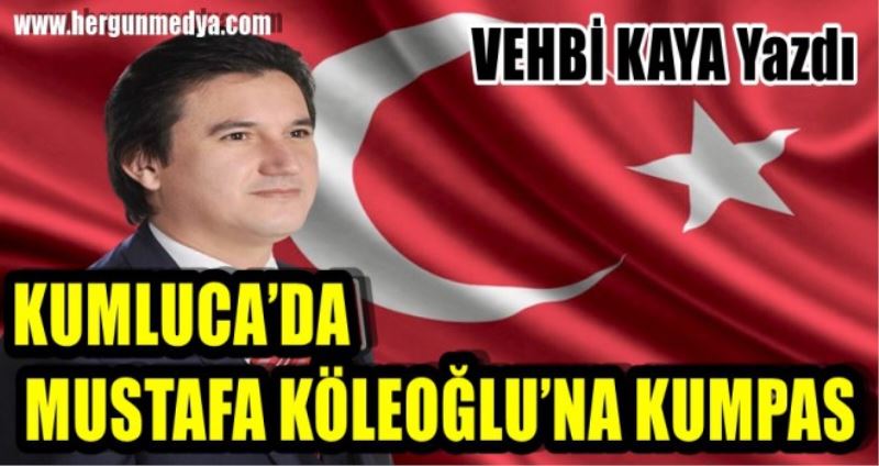 KUMLUCA’DA MUSTAFA KÖLEOĞLU’NA KUMPAS