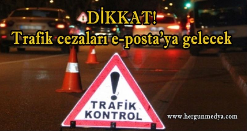 DİKKAT! Trafik cezaları e-posta’ya gelecek